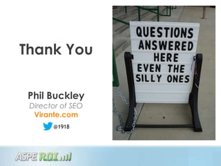 Thank You


 Phil Buckley
 Director of SEO
  Virante.com
       @1918
 