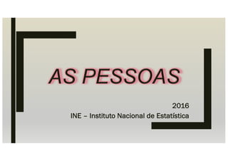 2016
INE – Instituto Nacional de Estatística
 