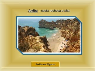 Arriba – costa rochosa e alta.




     Arriba no Algarve
 