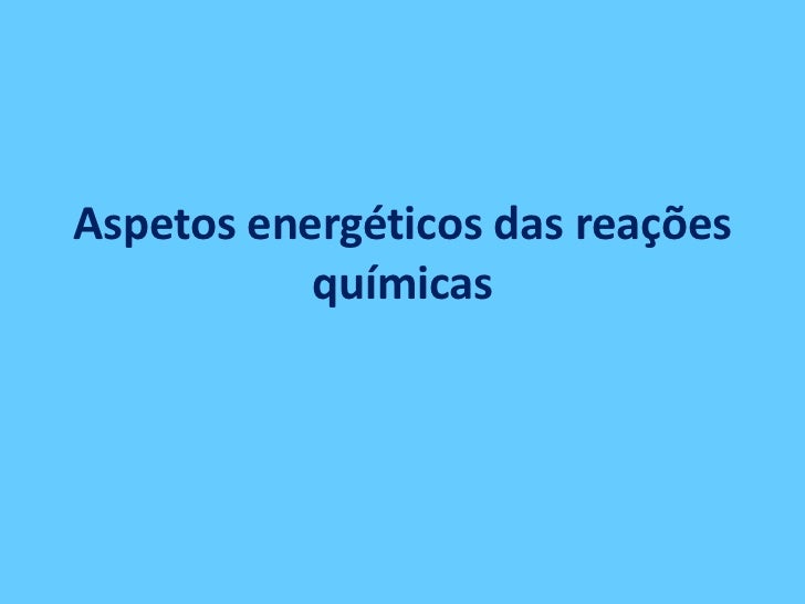 Aspetos energéticos das reações           químicas 
