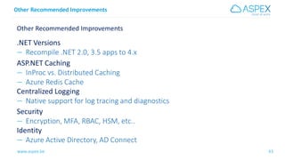 www.aspex.be 43
Other Recommended Improvements
43
Other Recommended Improvements
.NET Versions
— Recompile .NET 2.0, 3.5 a...