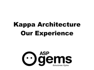 diciembre 2010
Kappa Architecture
Our Experience
 