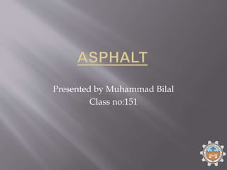 Presented by Muhammad Bilal
Class no:151
 