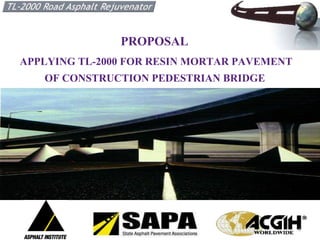 PROPOSAL  APPLYING TL-2000 FOR RESIN MORTAR PAVEMENT OF CONSTRUCTION PEDESTRIAN BRIDGE   