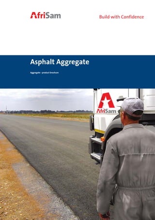 Build with Confidence




Asphalt Aggregate
Aggregate - product brochure
 