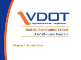 Material Certification School
Asphalt – Field Program
Chapter 1: Introduction
 