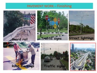 PAVEMENT WORK – Finishing
Guard rail Traffic signs
Road markings
Street lightings
Traffic signal
 
