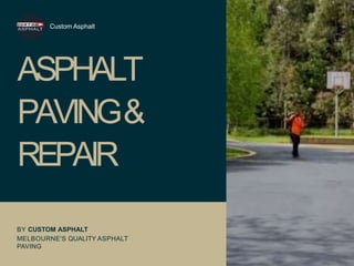 ASPHALT
PAVING&
REPAIR
Custom Asphalt
BY CUSTOM ASPHALT
MELBOURNE'S QUALITY ASPHALT
PAVING
 