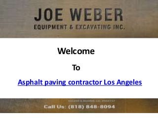 Welcome 
To 
Asphalt paving contractor Los Angeles 
 