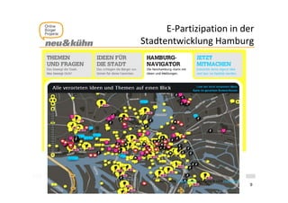 E‐Partizipation in der 
                       p
        Stadtentwicklung Hamburg




office@neuundkuehn.at              9
 