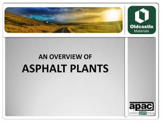 AN OVERVIEW OF
ASPHALT PLANTS
 
