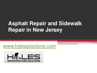 Asphalt Repair and Sidewalk
Repair in New Jersey
www.holessolutions.com
 