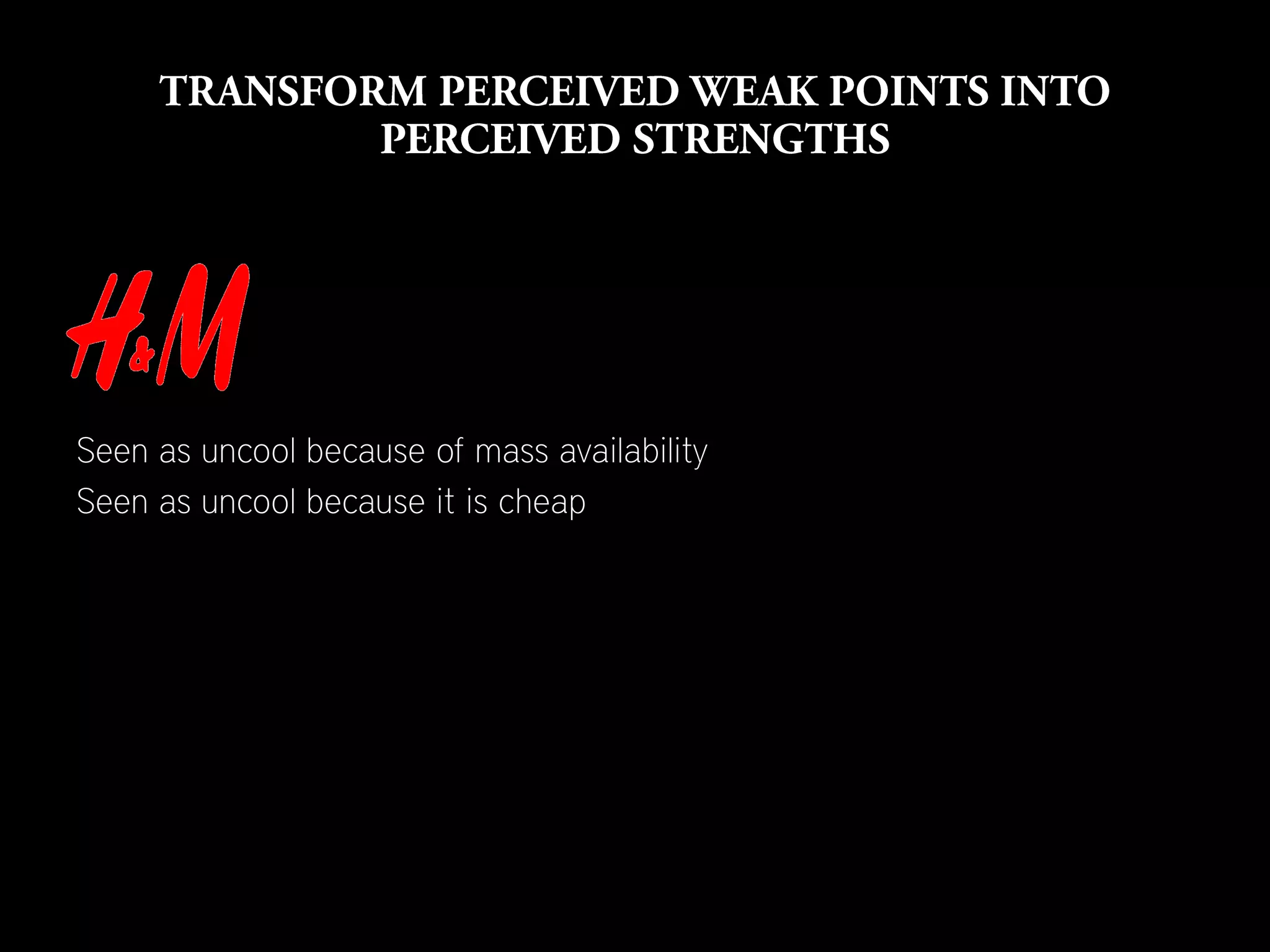 Seen as uncool because of mass availability
Seen as uncool because it is cheap
 