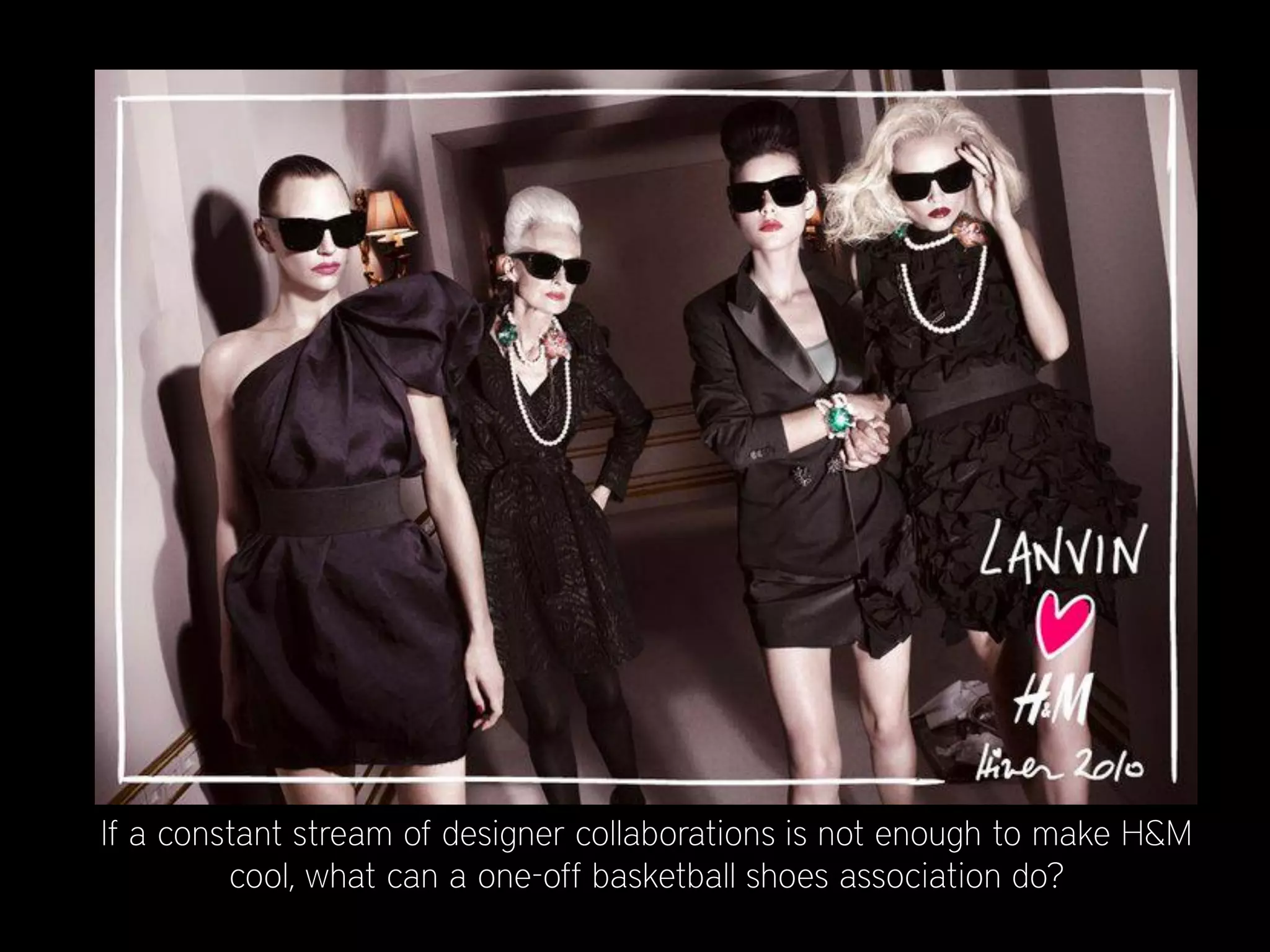 If a constant stream of designer collaborations is not enough to make H&M
         cool, what can a one-off basketball shoes association do?
 