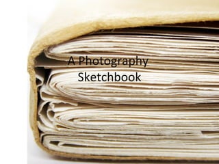 A Photography  Sketchbook 