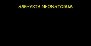 ASPHYXIA NEONATORUM
 