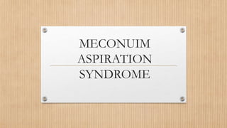 MECONUIM
ASPIRATION
SYNDROME
 