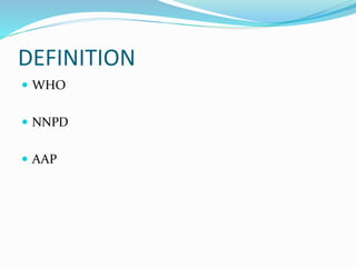 DEFINITION
 WHO
 NNPD
 AAP
 