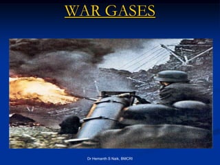 WAR GASES




  Dr Hemanth S Naik, BMCRI
 