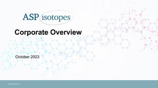 1
© ASP Isotopes Inc.
Corporate Overview
October 2023
 