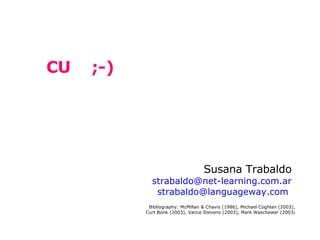 CU  ;-) Susana Trabaldo [email_address] [email_address]   Bibliography:  McMillan & Chavis (1986),  Michael Coghlan (2003)...