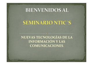 NUEVAS TECNOLOGÍAS DE LA
   INFORMACIÓN Y LAS
    COMUNICACIONES.
 