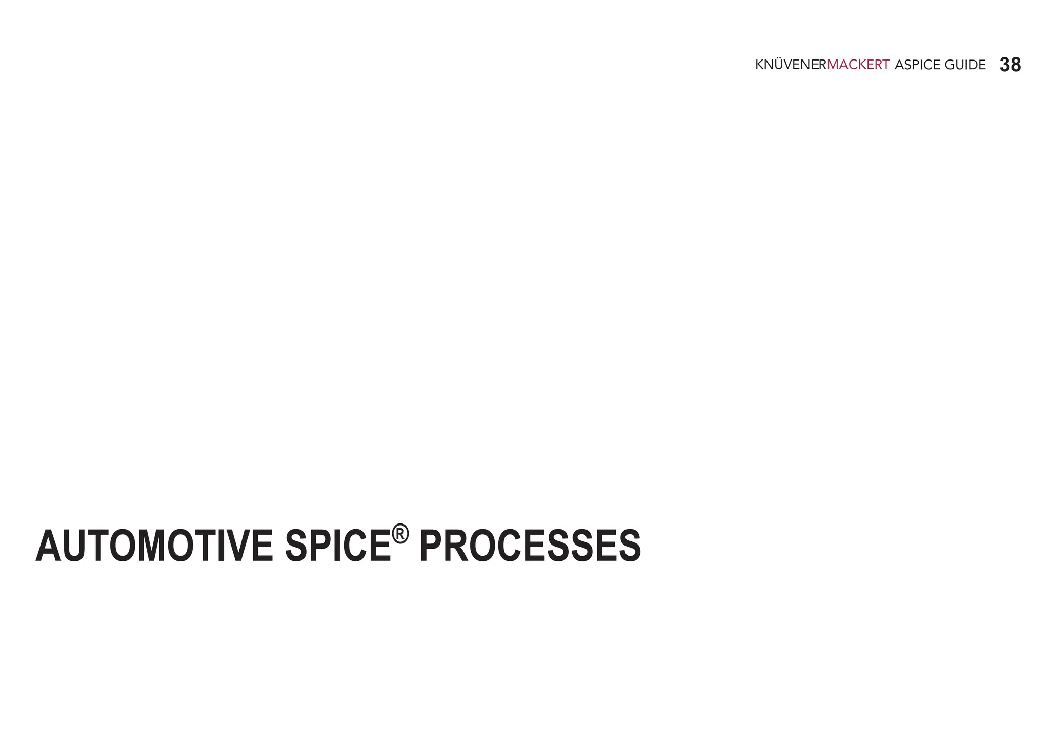 38
ASPICE GUIDE
AUTOMOTIVE SPICE®
PROCESSES
 