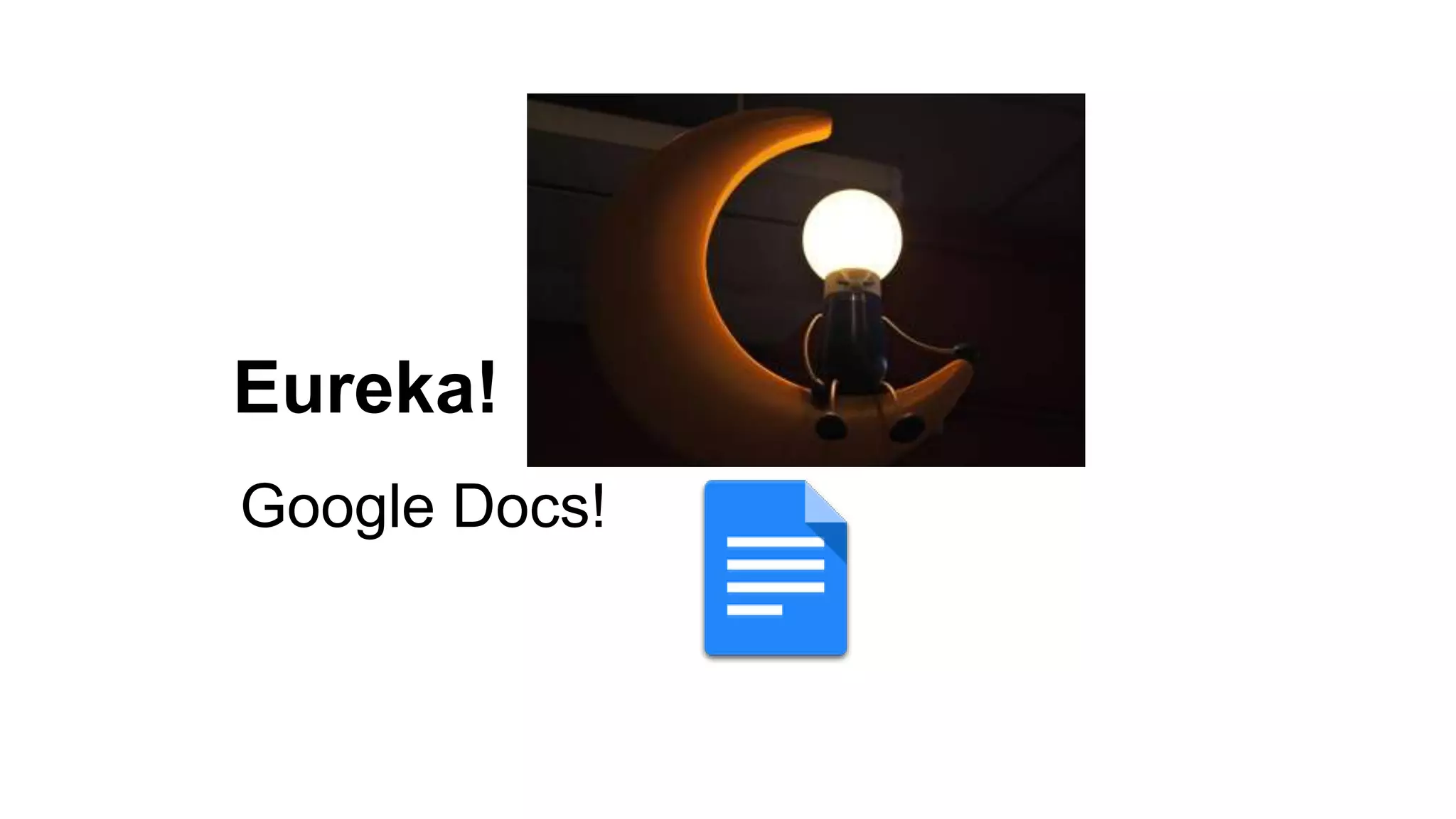Eureka!
Google Docs!
 