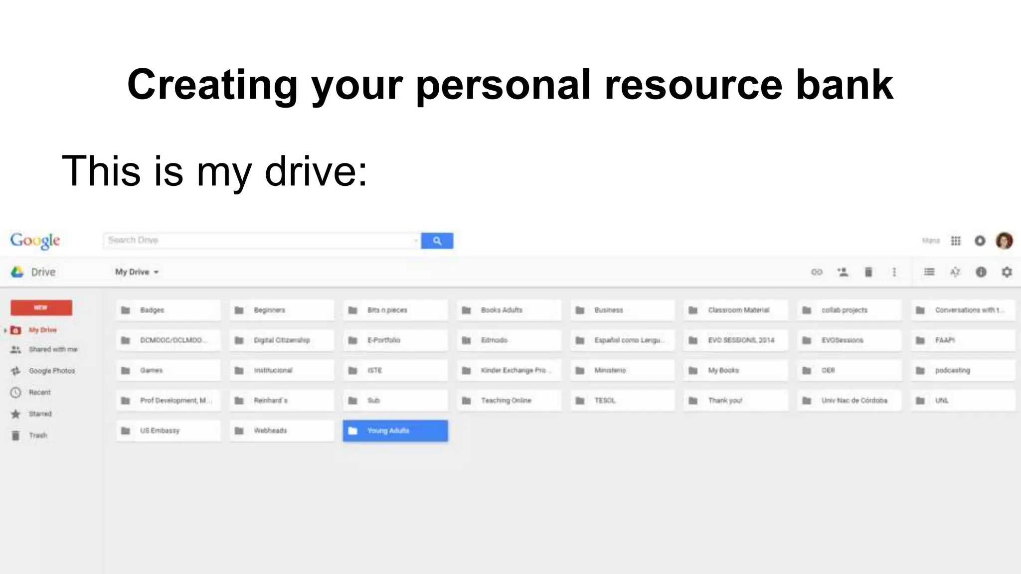 Creating your personal resource bank
This is my drive:
 