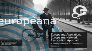 Europeana Aspiration,
Europeana Network
Association Approach
MC meeting - The Hague 21-22 February 2017
Uldis Zarins
 