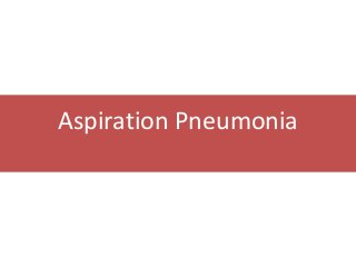 Aspiration Pneumonia
 