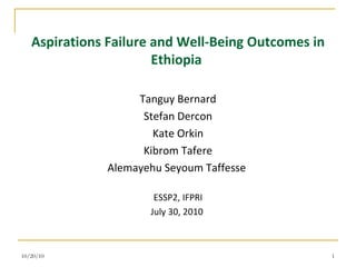 Aspirations Failure and Well-Being Outcomes in Ethiopia  ,[object Object],[object Object],[object Object],[object Object],[object Object],[object Object],[object Object],10/20/10 