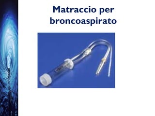 Matraccio per
broncoaspirato
 