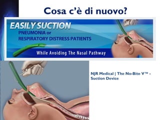 Cosa c’è di nuovo?
NJR Medical | The No-Bite V™ -
Suction Device
 