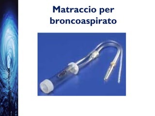 Matraccio per
broncoaspirato
 