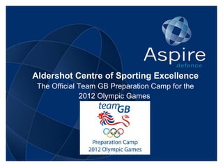 Aldershot Centre of Sporting Excellence The Official Team GB Preparation Camp for the 2012 Olympic Games  