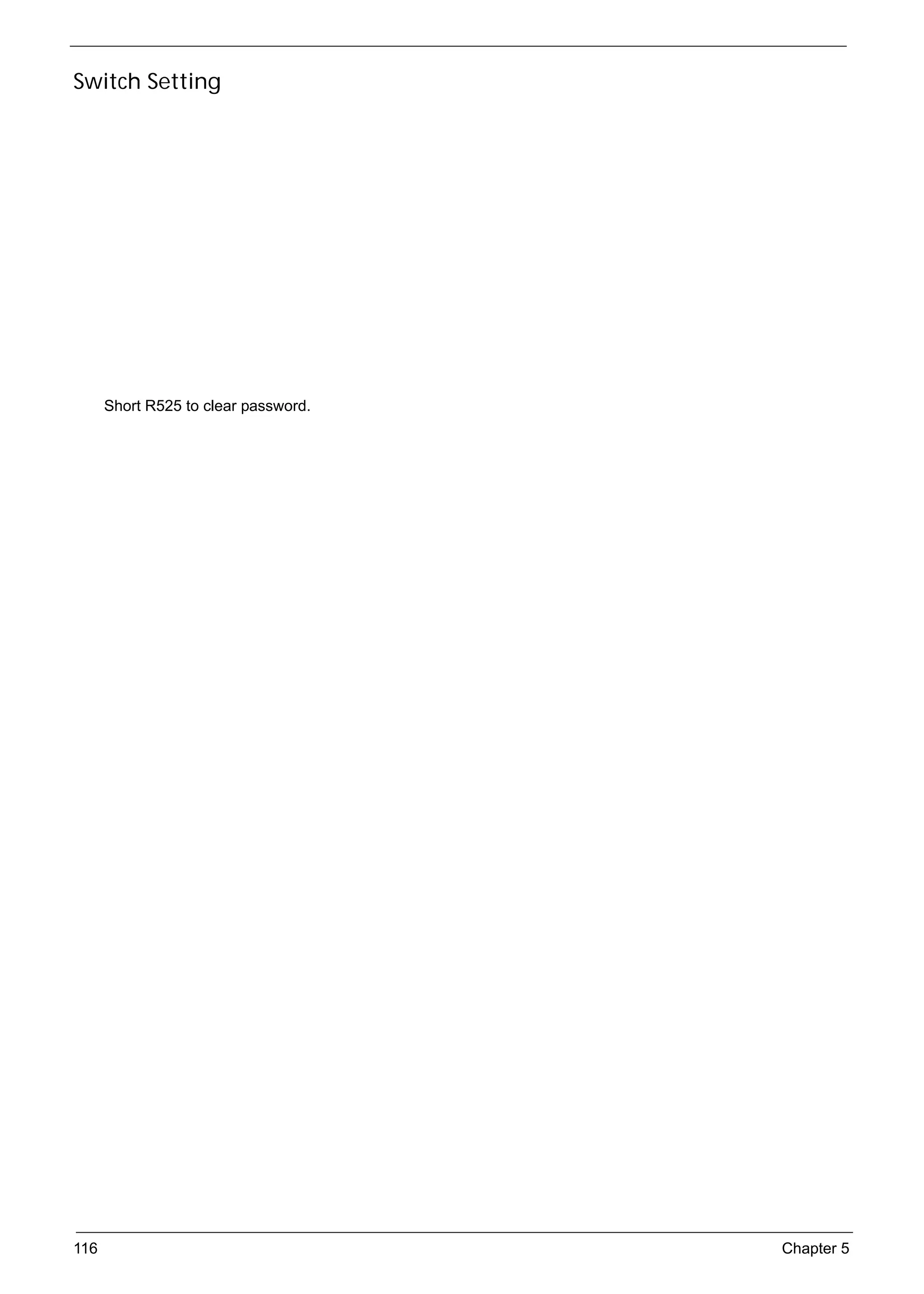 SG_Aspire4920_Book.book   Page 116   Monday, May 28, 2007 6:49 PM




     Switch Setting




           Short R525 to clear password.




     116                                                            Chapter 5
 