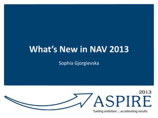 What’s New in NAV 2013
Sophia Gjorgievska

 