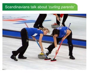 Scandinavians talk about ‘curling parents’
 