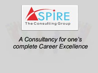 A Consultancy for one’s
complete Career Excellence
 
