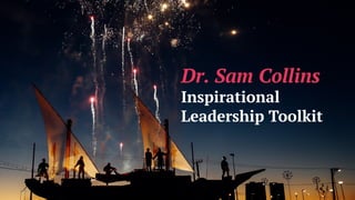 Dr. Sam Collins
Inspirational
Leadership Toolkit
 