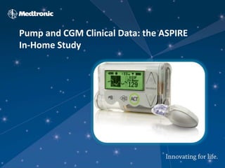 Pump and CGM Clinical Data: the ASPIRE
In-Home Study

 