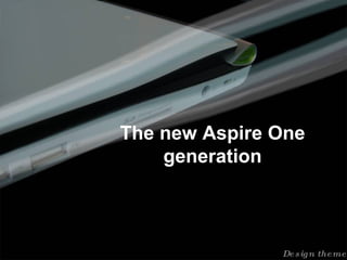 Design theme The new Aspire One generation 