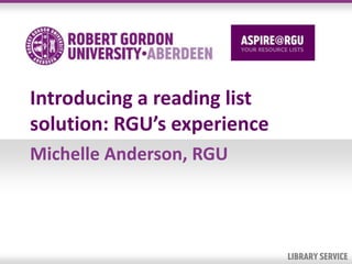 Introducing a reading list
solution: RGU’s experience
Michelle Anderson, RGU
 