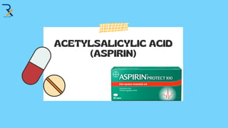 ACETYLSALICYLIC ACID
(ASPIRIN)
 