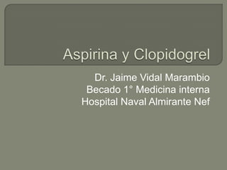 Dr. Jaime Vidal Marambio
Becado 1° Medicina interna
Hospital Naval Almirante Nef
 