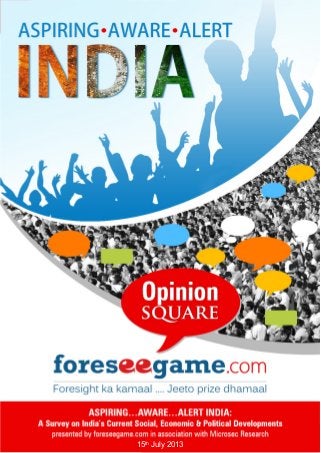 ASPIRING…AWARE…ALERT INDIA – Survey Study 
A report by foreseegame.com & Microsec Research 
15th July 2013 | 1 
15th July 2013  