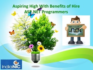 Aspiring High With Benefits of Hire
      ASP.NET Programmers
 