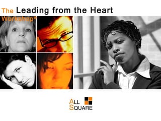The  Leading from the Heart   Workshop ® 