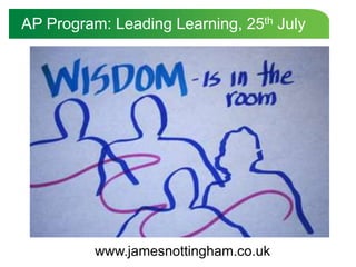 AP Program: Leading Learning, 25th July www.jamesnottingham.co.uk 